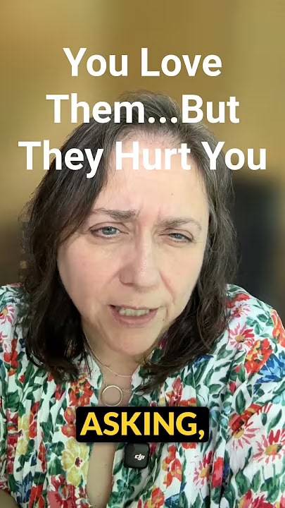 You Love Them… But They Hurt You